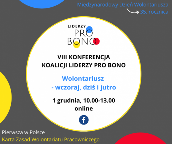 VIII Konferencja Koalicji Liderzy Pro Bo Praca, BIZNES - ONZ 35 lat temu ustanowiła Międzynarodowy Dzień Wolontariusza - 5 grudnia. Z tej okazji Koalicja Liderzy Pro Bono ogłosi pierwszą w Polsce Kartę Zasad Wolontariatu Pracowniczego. Nastąpi to podczas VIII konferencji on-line Koalicji Liderzy Pro Bono, 1 grudnia br.
